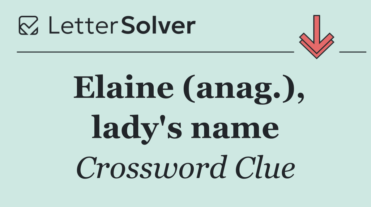 Elaine (anag.), lady's name