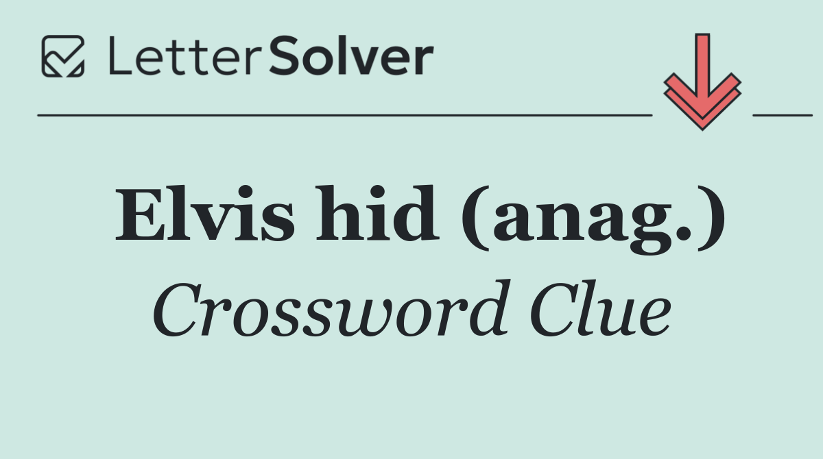 Elvis hid (anag.)