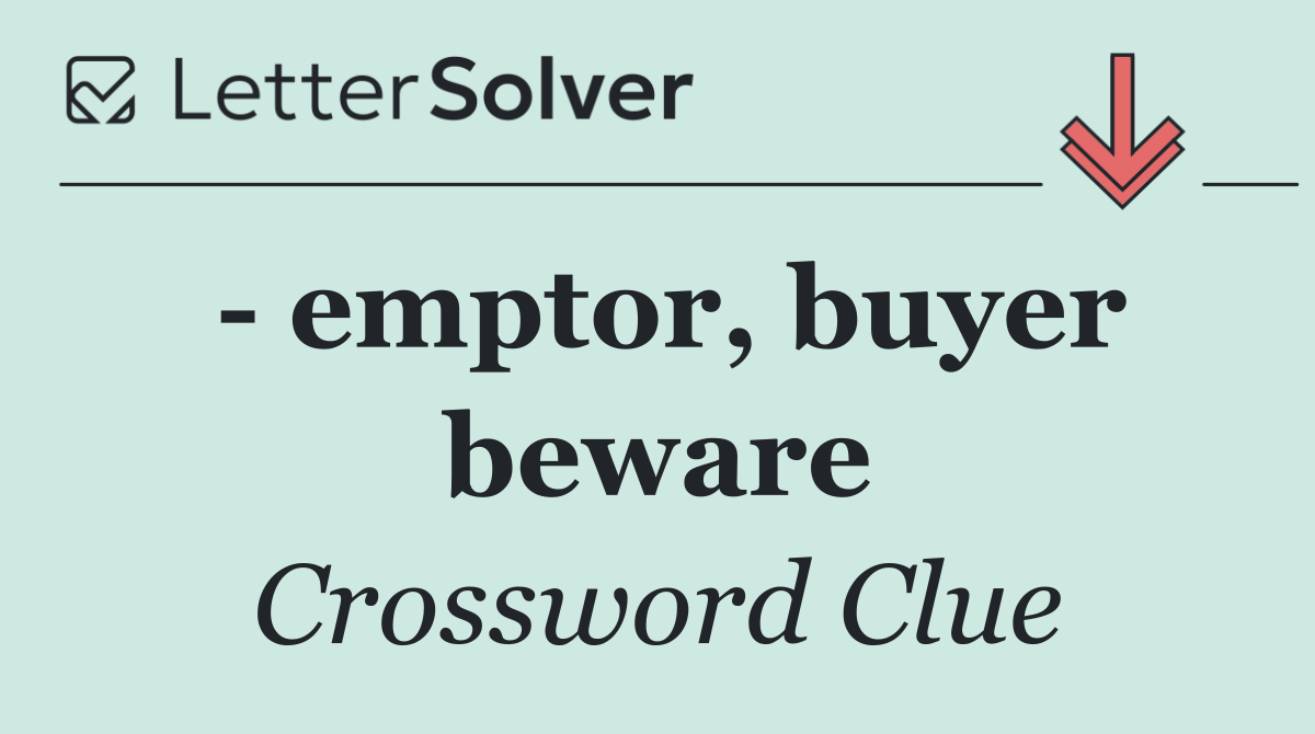   emptor, buyer beware