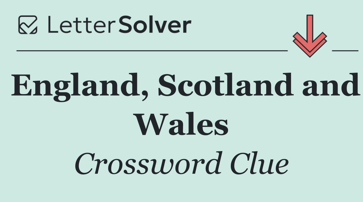 England, Scotland and Wales