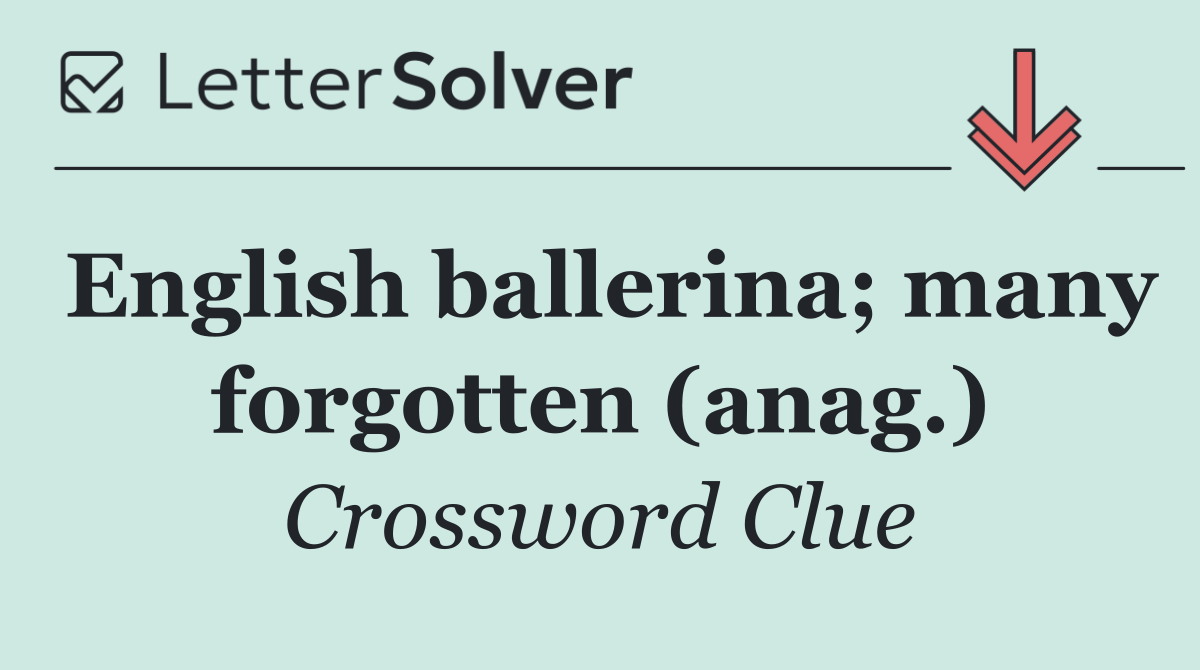 English ballerina; many forgotten (anag.)