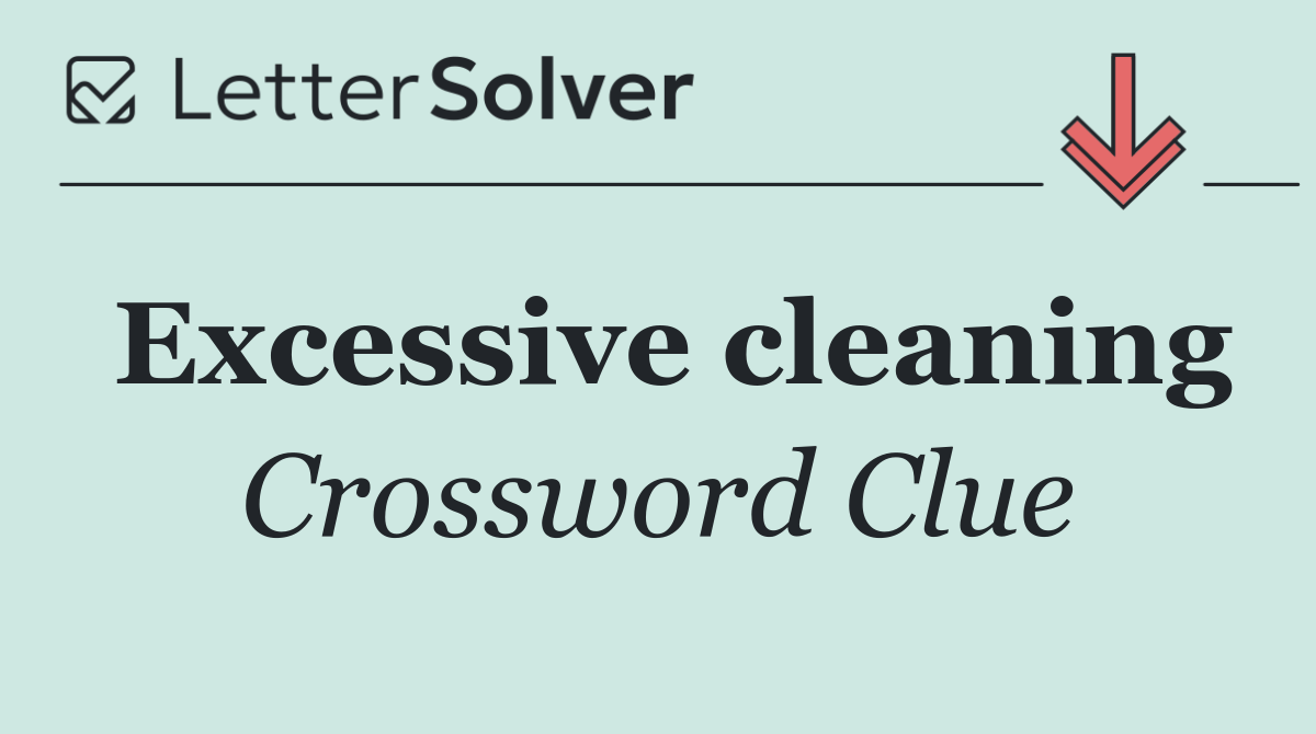 Excessive cleaning