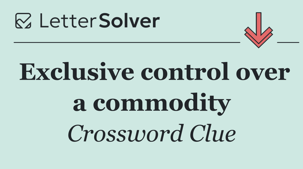 Exclusive control over a commodity