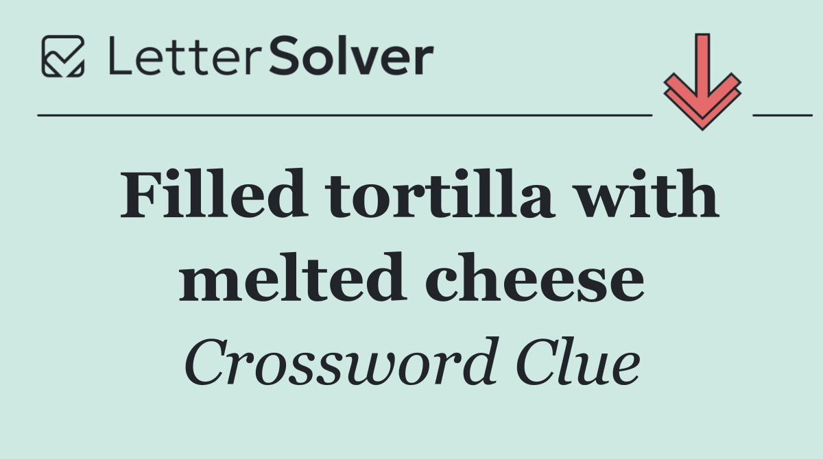 Filled tortilla with melted cheese