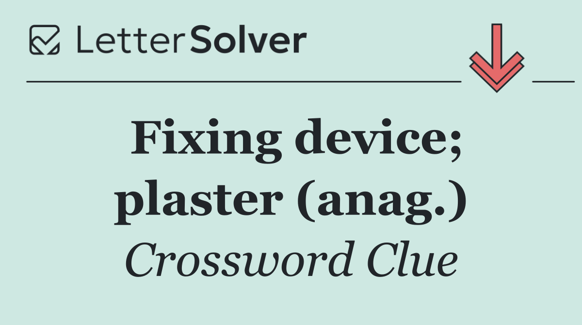 Fixing device; plaster (anag.)