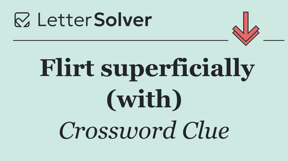 Flirt superficially (with)