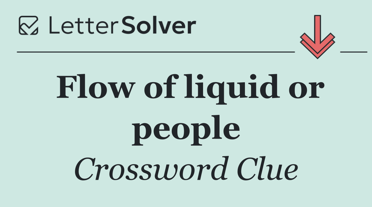 Flow of liquid or people