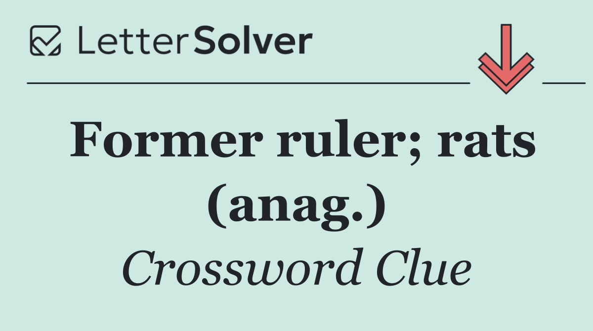Former ruler; rats (anag.)