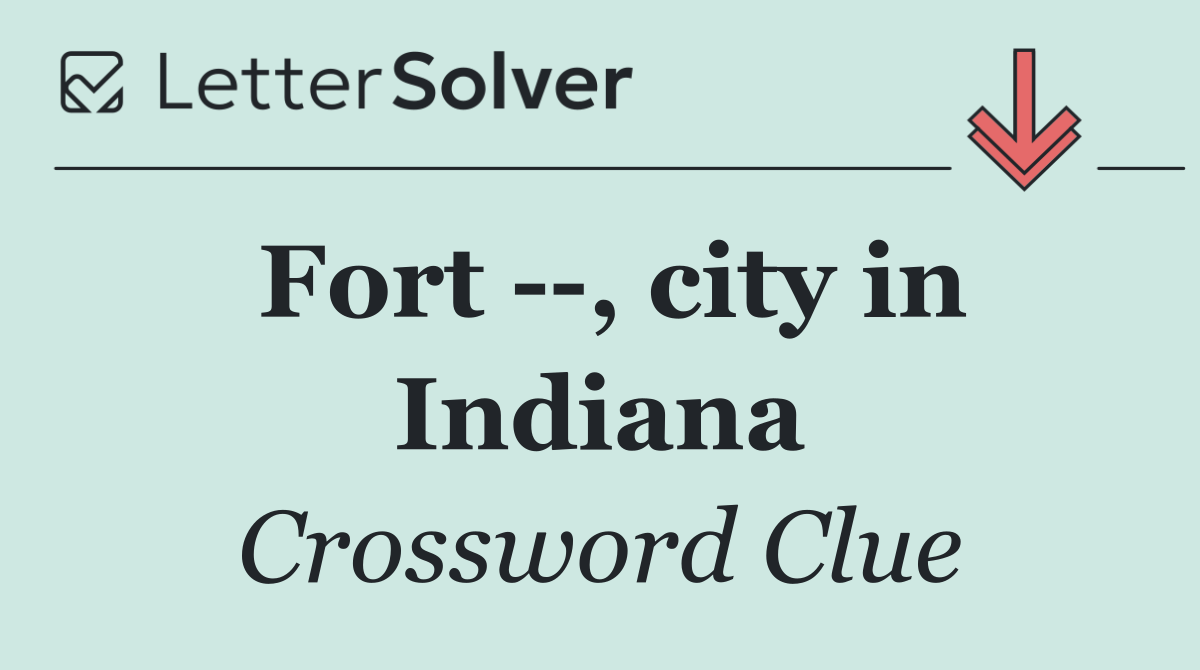 Fort   , city in Indiana