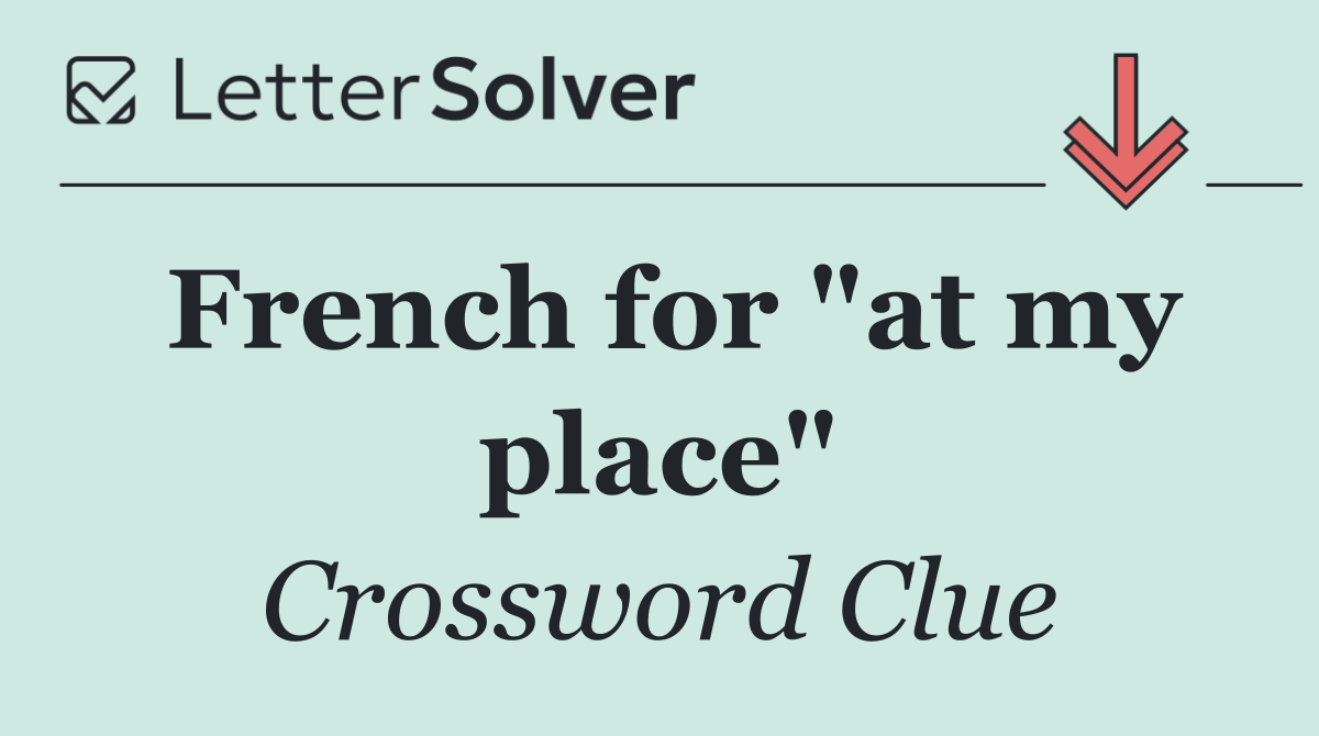 French for "at my place"