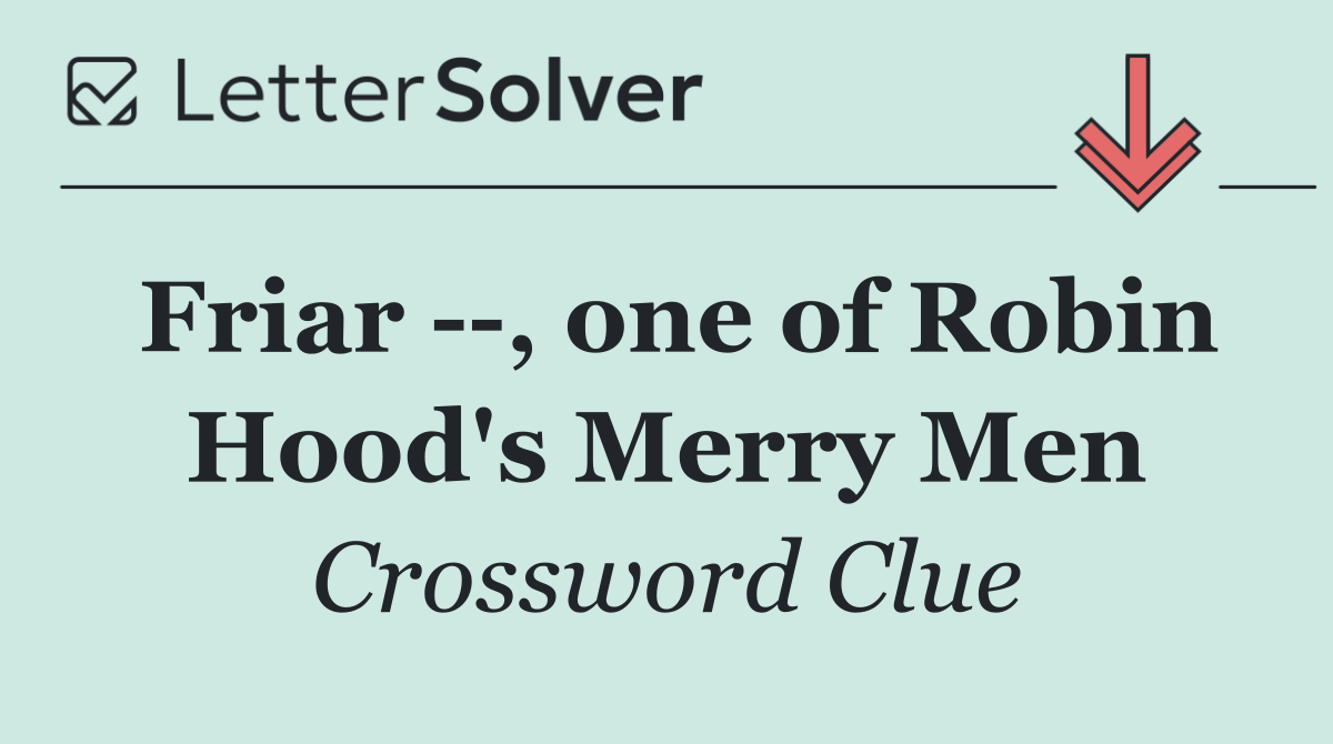 Friar   , one of Robin Hood's Merry Men