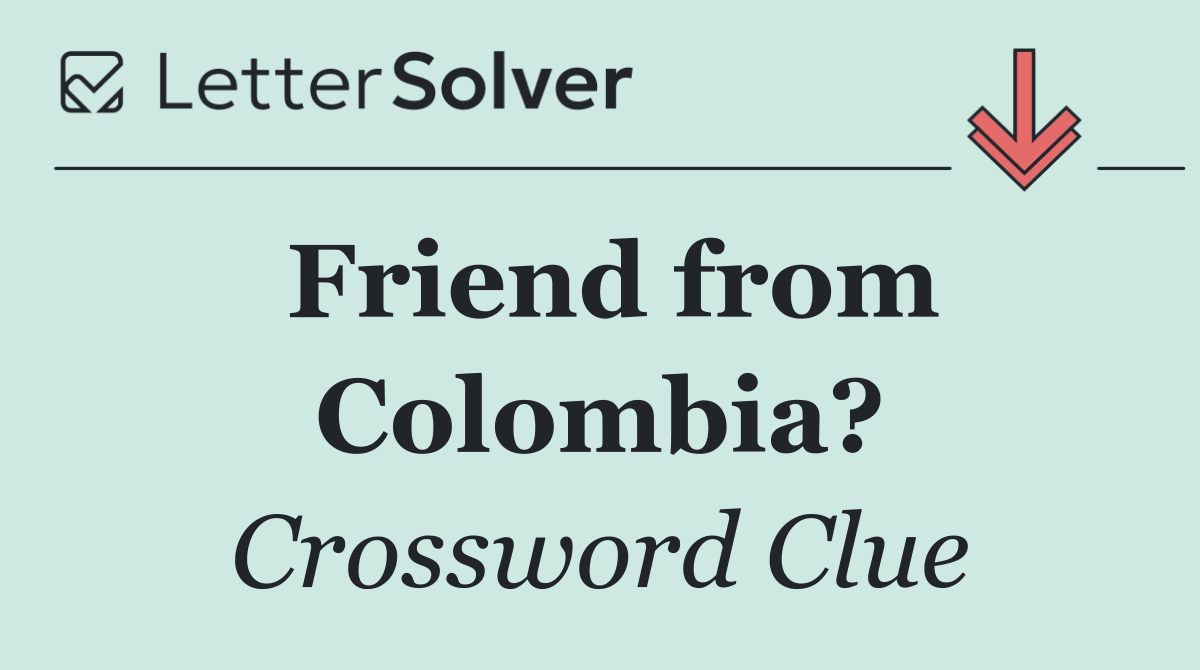 Friend from Colombia?