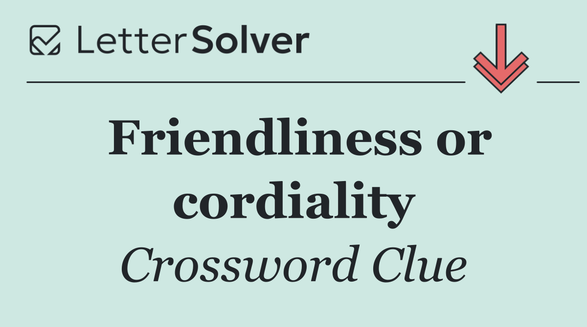 Friendliness or cordiality