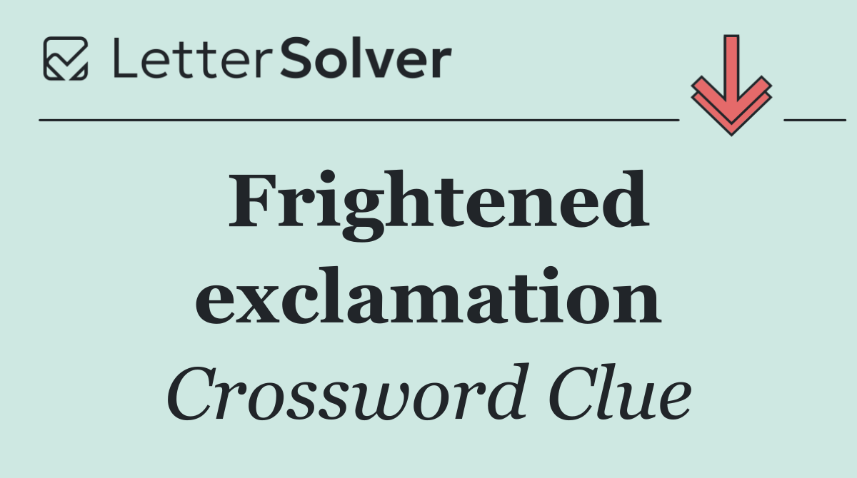Frightened exclamation