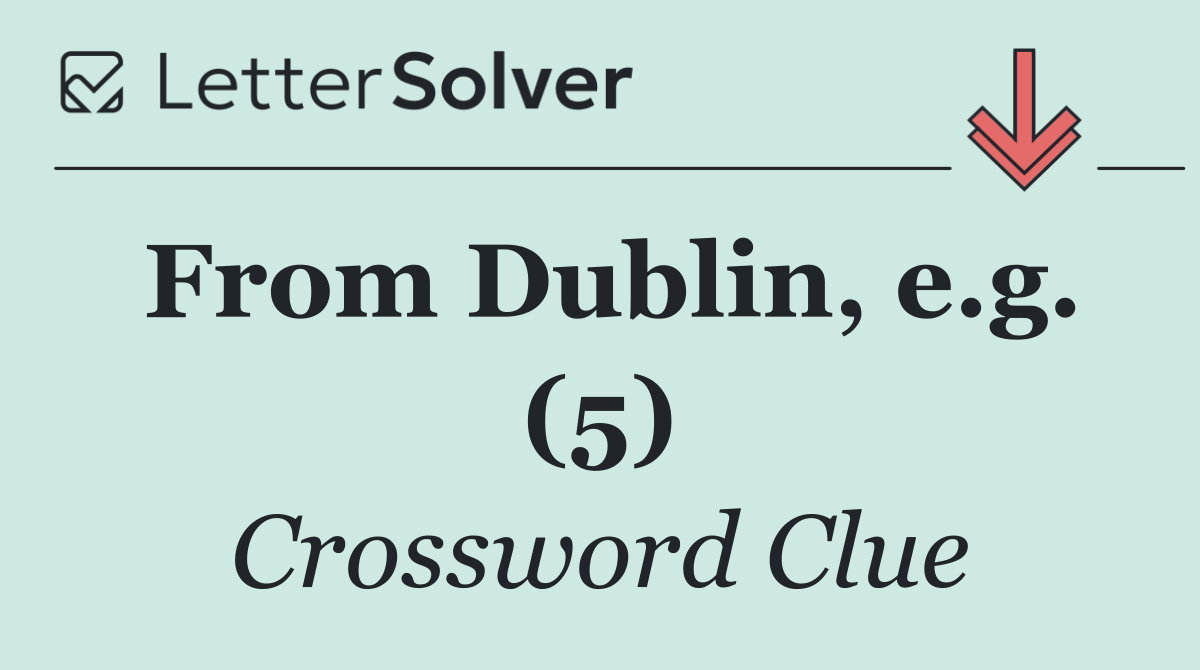 From Dublin, e.g. (5)