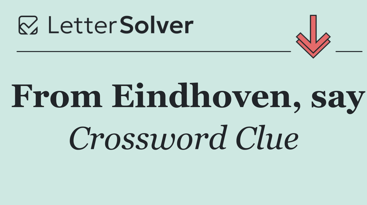 From Eindhoven, say