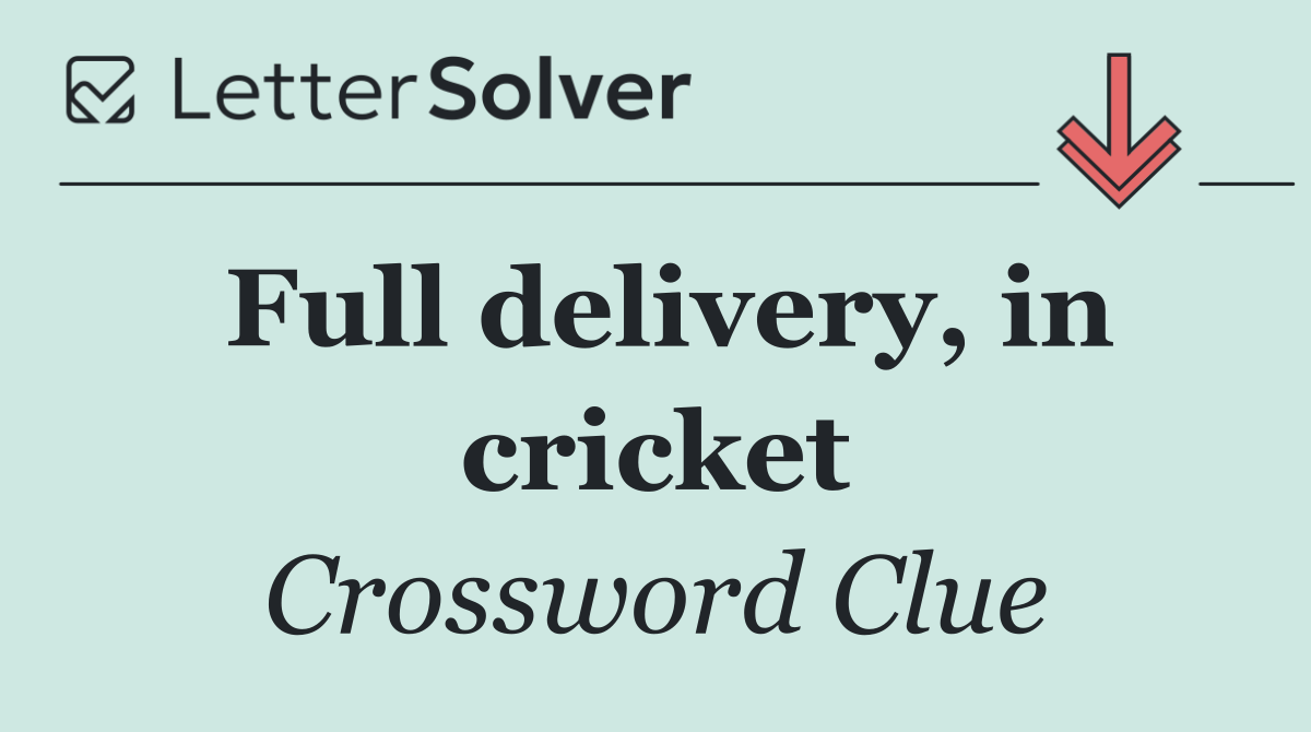 Full delivery, in cricket