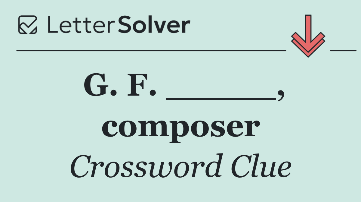 G. F. _____, composer