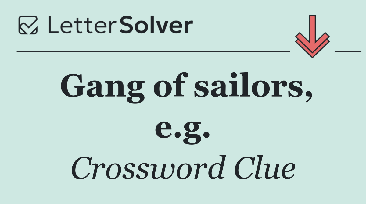 Gang of sailors, e.g.