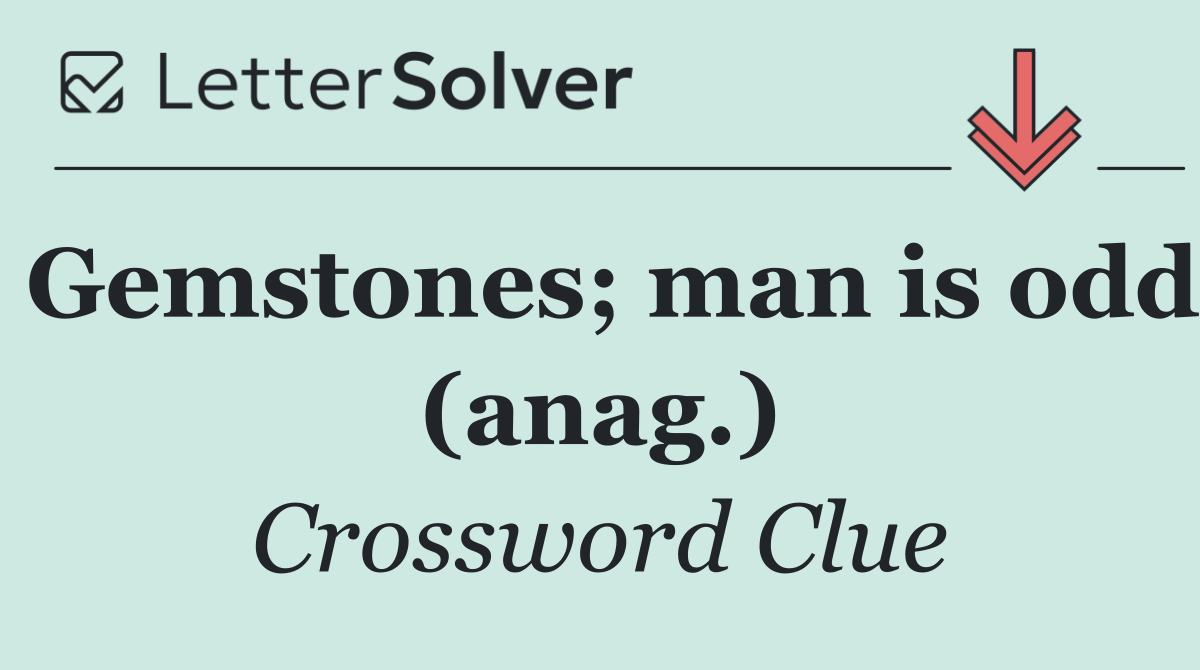 Gemstones; man is odd (anag.)