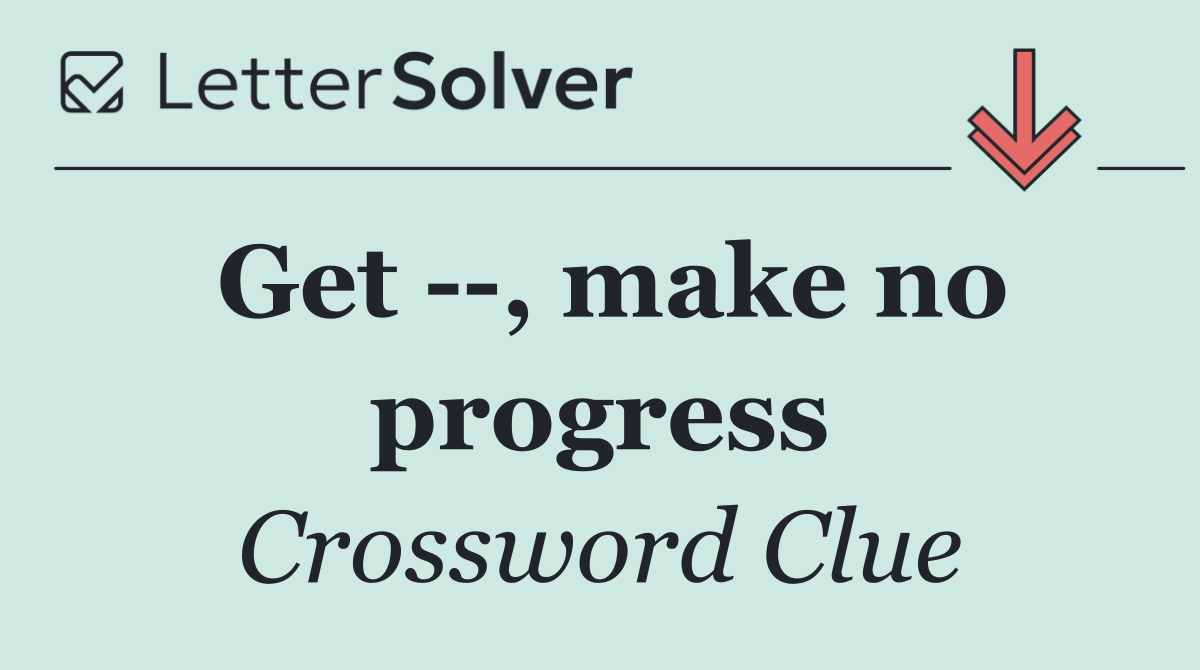 Get   , make no progress