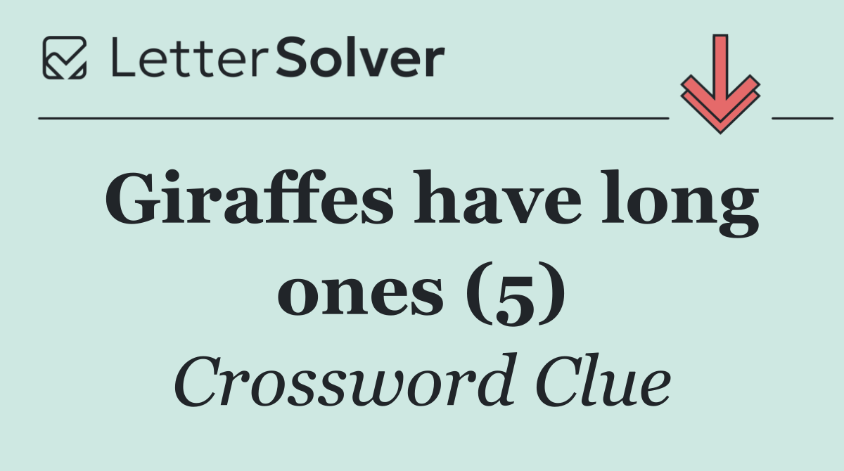 Giraffes have long ones (5)