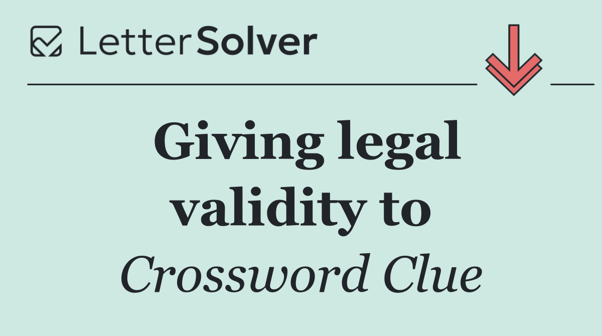 Giving legal validity to