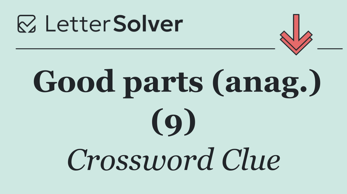 Good parts (anag.) (9)