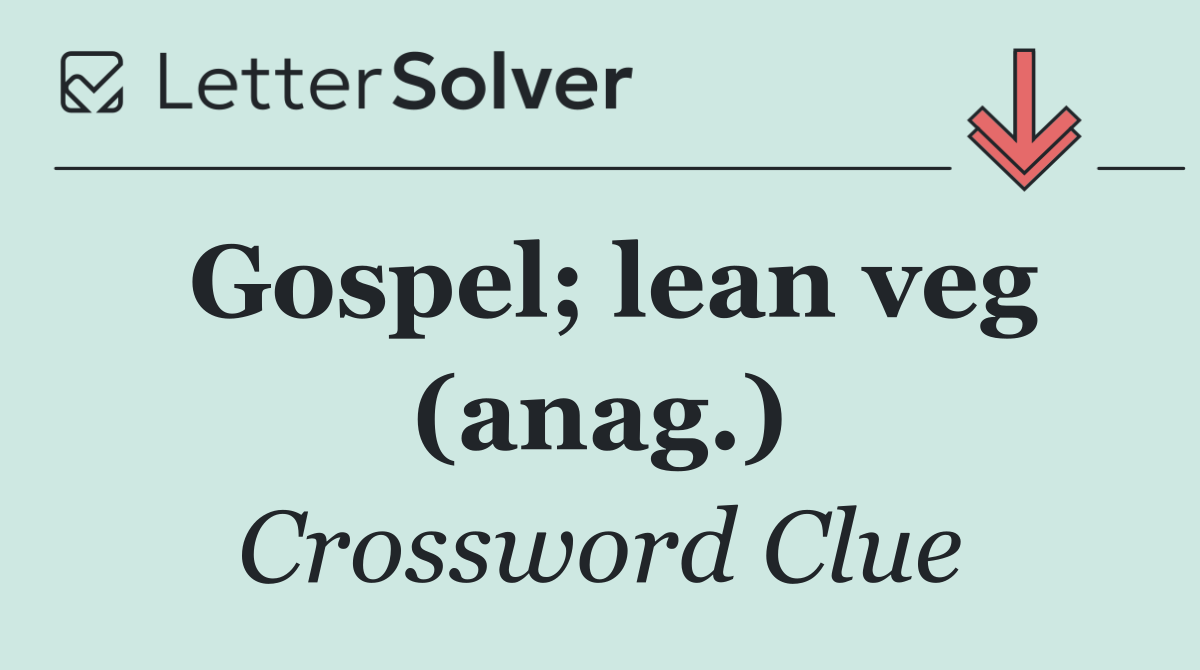 Gospel; lean veg (anag.)