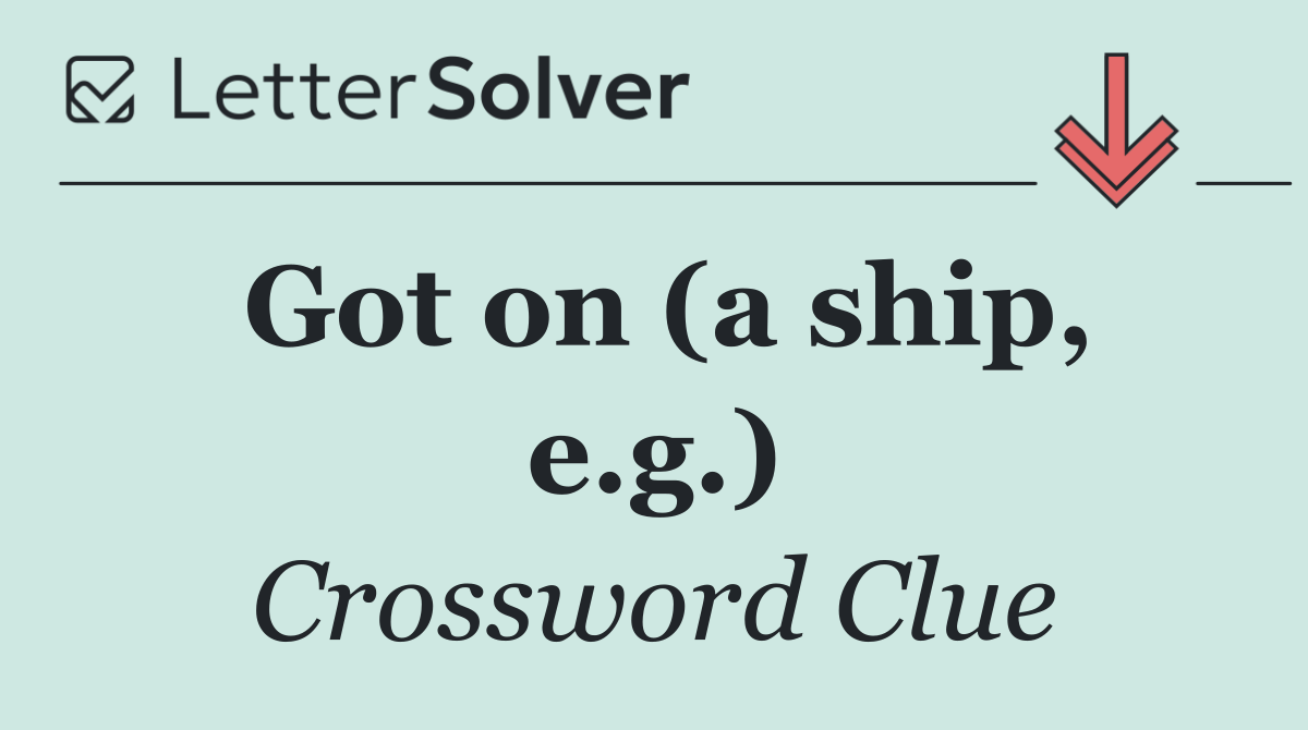 Got on (a ship, e.g.)