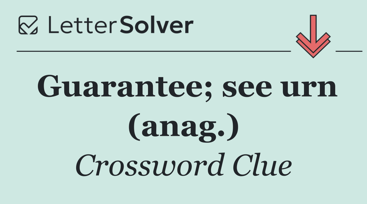 Guarantee; see urn (anag.)