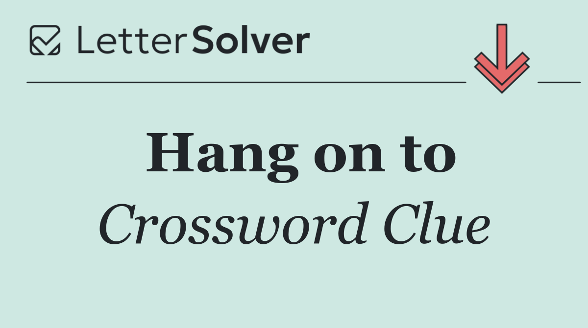Hang on to