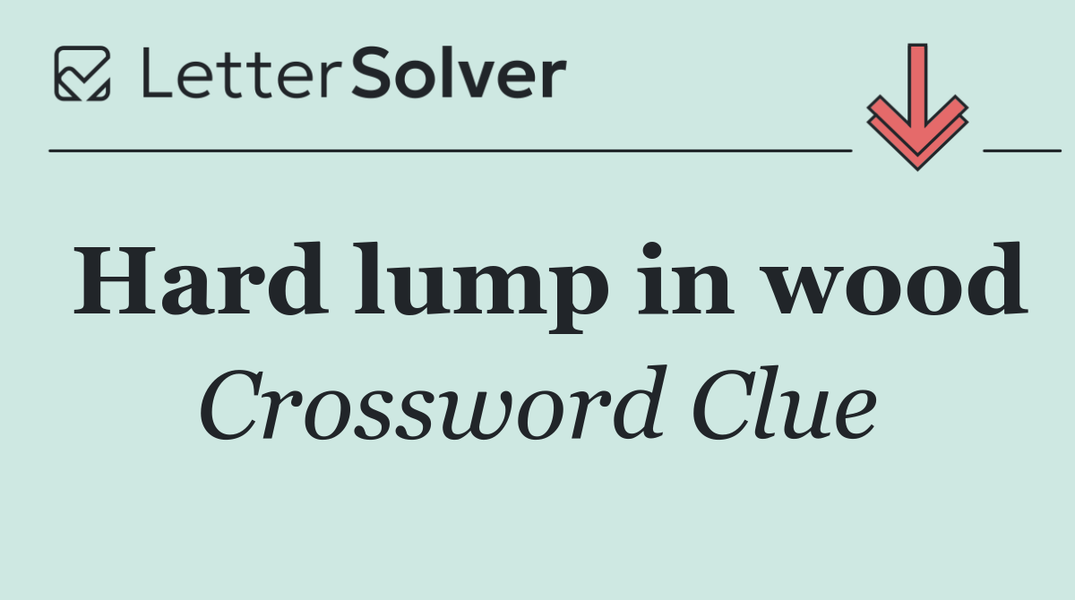 Hard lump in wood