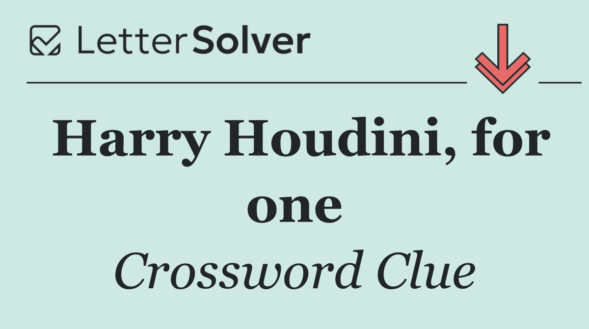 Harry Houdini, for one