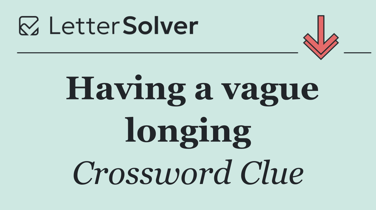 Having a vague longing