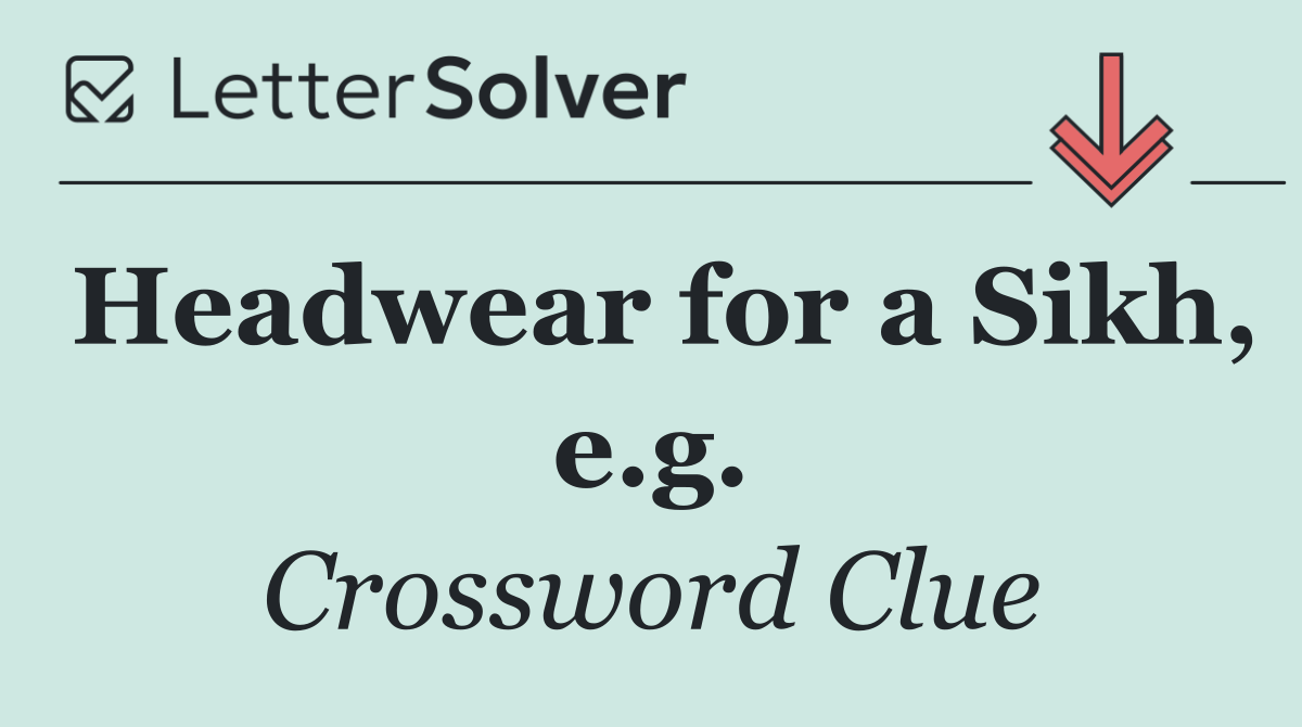 Headwear for a Sikh, e.g.
