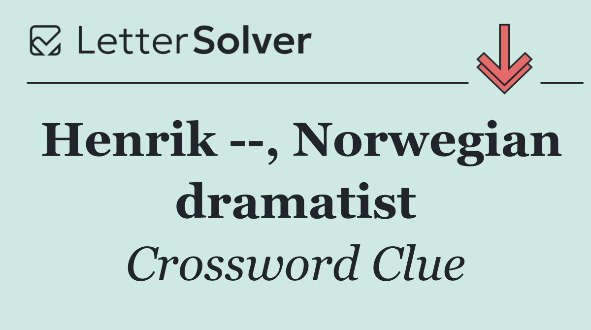 Henrik   , Norwegian dramatist