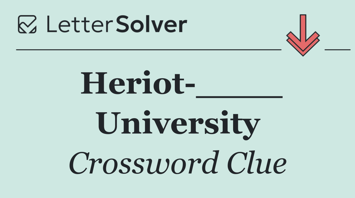 Heriot ____ University