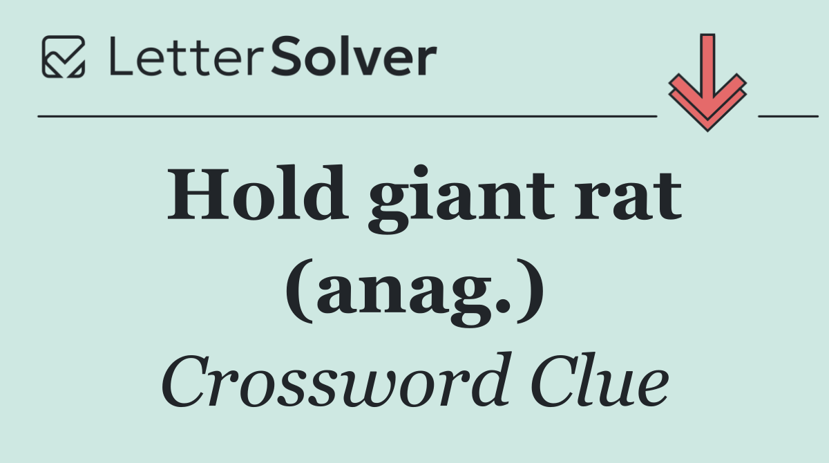Hold giant rat (anag.)