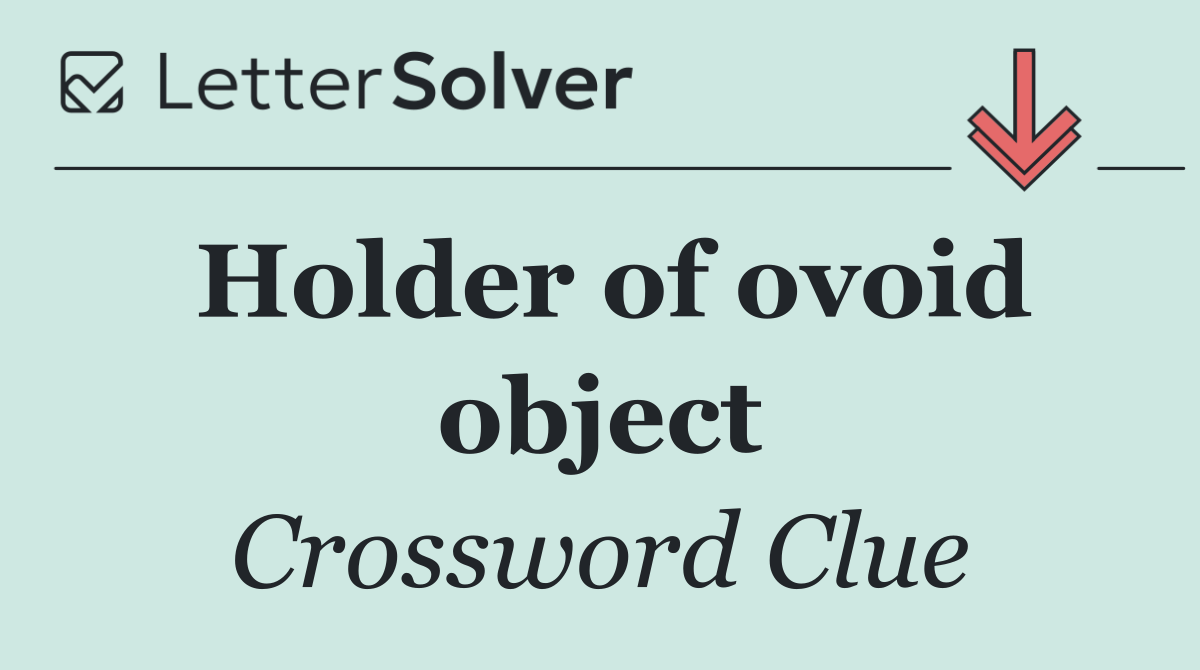Holder of ovoid object