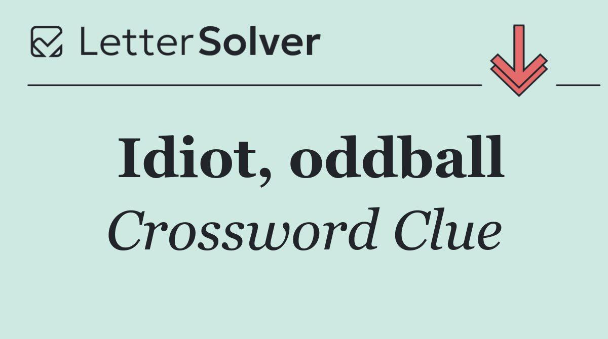 Idiot, oddball