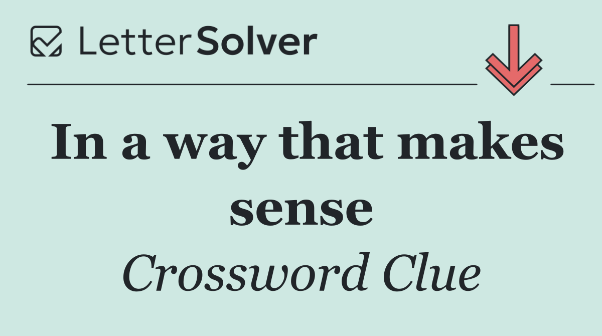 In a way that makes sense