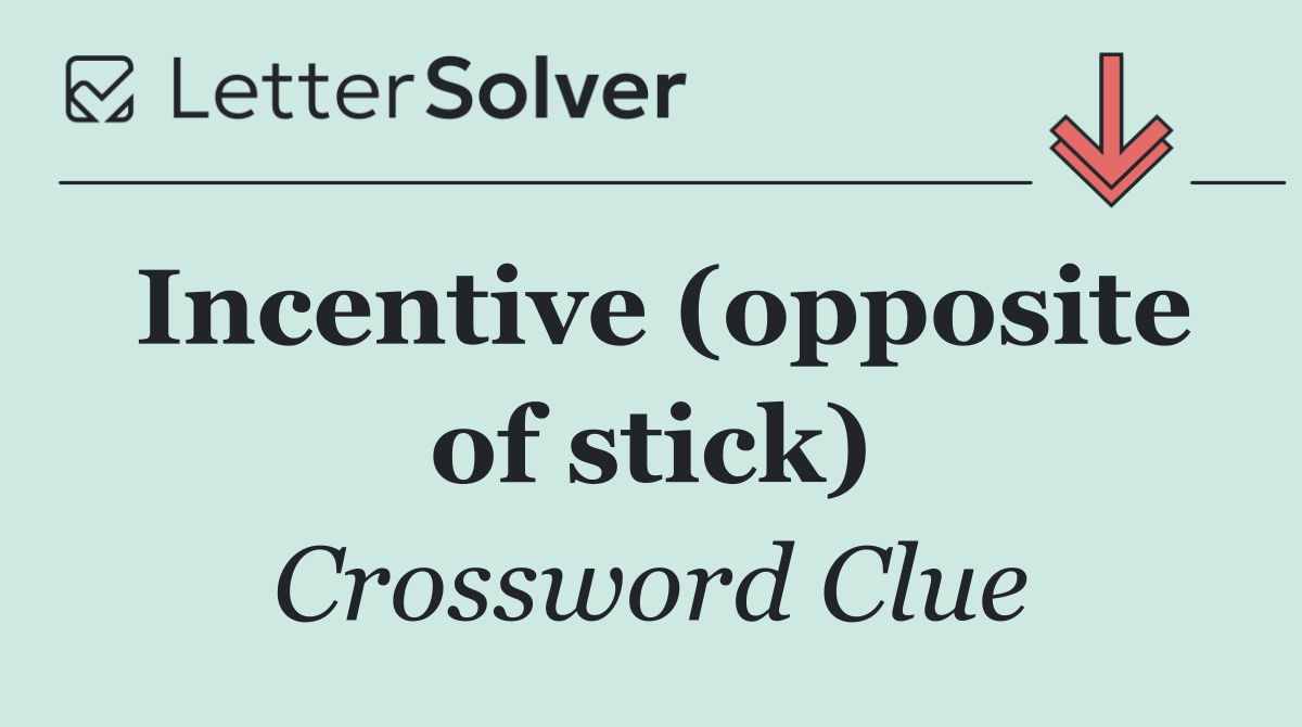 Incentive (opposite of stick)