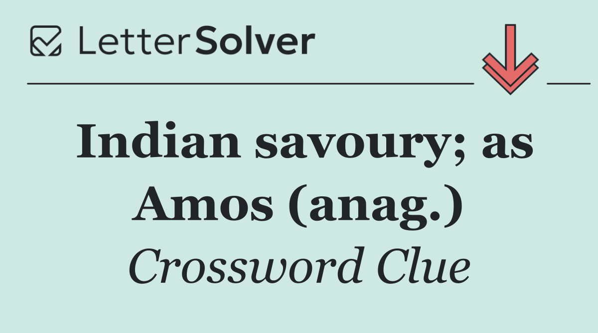 Indian savoury; as Amos (anag.)