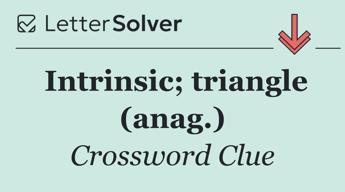Intrinsic; triangle (anag.)