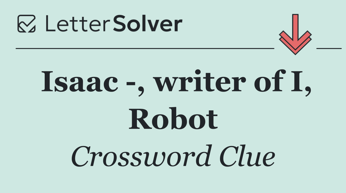 Isaac  , writer of I, Robot