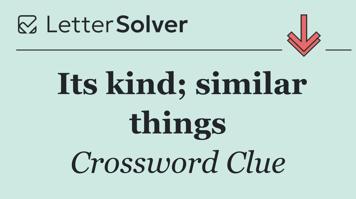 Its kind; similar things