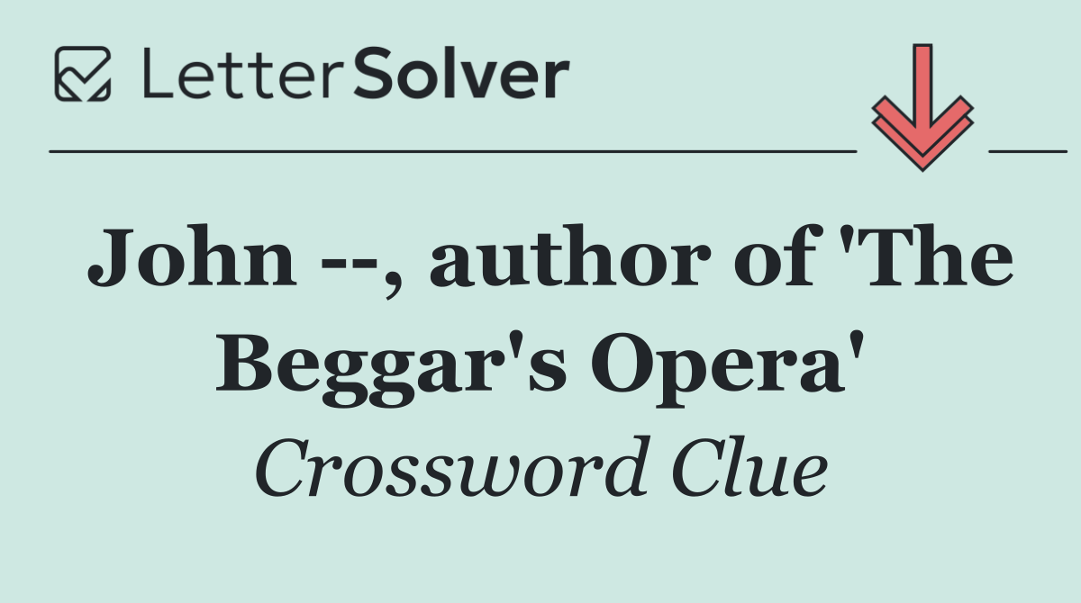 John   , author of 'The Beggar's Opera'