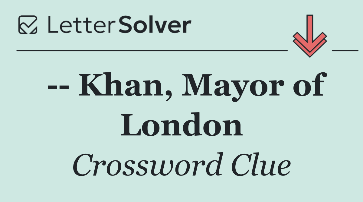    Khan, Mayor of London