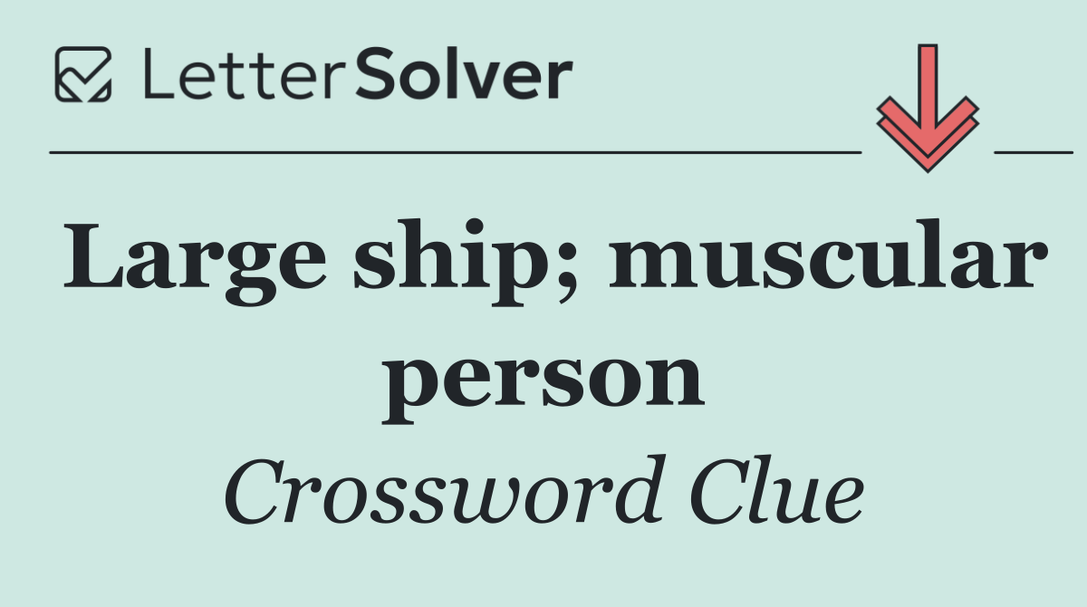 Large ship; muscular person